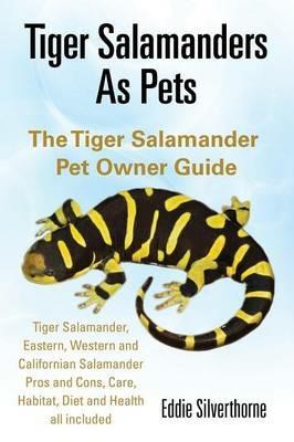 Tiger Salamanders As Pets - Eddie Silverthorne - cover