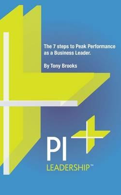 PI Leadership: The 7 Steps to Peak Performance as a Business Leader - Tony Brooks - cover