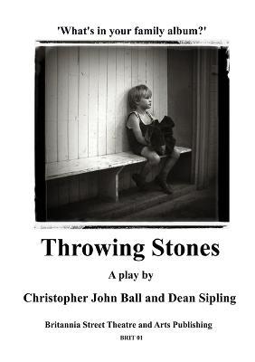 Throwing Stones: What's in Your Family Album? - Christopher John Ball,Dean Sipling - cover
