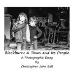 Blackburn: A Town And Its People: A Photographic Essay