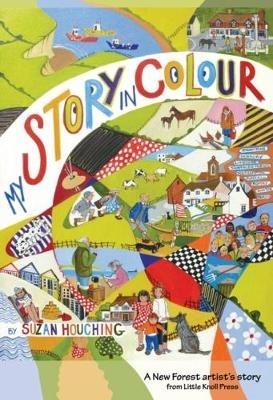 My Story in Colour: A New Forest Artist's Story - Suzan Houching - cover