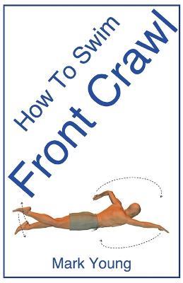 How to Swim Front Crawl: A Step-by-Step Guide for Beginners Learning Front Crawl Technique - Mark Young - cover