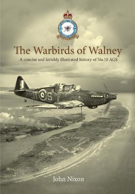 Warbirds of Walney: A History of RAF Walney (RAF Barrow) and No.10 Air Gunnery School - cover