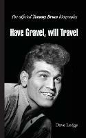Have Gravel, Will Travel: The Official Tommy Bruce Biography - Dave Lodge - cover