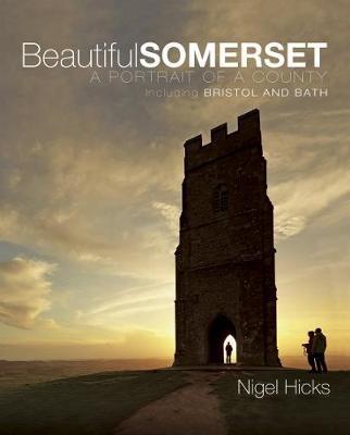Beautiful Somerset: A Portrait of a County, including Bristol and Bath - Nigel Hicks - cover
