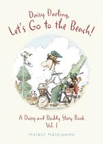 Daisy Darling Let's Go to the Beach!: A Daisy and Daddy Story Book