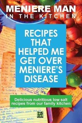 Meniere Man in the Kitchen: Recipes That Helped Me Get Over Meniere's - Meniere Man - cover
