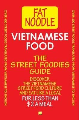 Vietnamese Food. The Street Foodies Guide.: Over 600 Street Foods Translated Into English. Eat Like A Local For Less Than $2 A Meal. - Bruce Blanshard,Sue Blanshard - cover