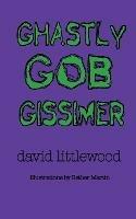 Ghastly Gob Gissimer: A Tale of Trywalla - David Littlewood - cover