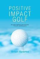 Positive Impact Golf: Helping Golfers to Liberate Their Potential