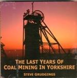 The Last Years of Coal Mining in Yorkshire