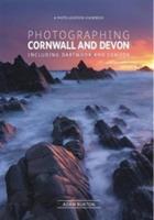 Photographing Cornwall and Devon: The Most Beautiful Places to Visit - Adam Burton - cover