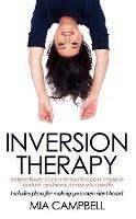 Inversion Therapy: Relieve lower back and sciatica pain, improve posture, and revolutionize your health