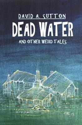 Dead Water and Other Weird Tales - David A Sutton - cover