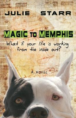 Magic to Memphis: What If Your Life is Working from the Inside Out? - Julie Starr - cover