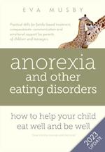 Anorexia and Other Eating Disorders: How to Help Your Child Eat Well and be Well: Practical Solutions, Compassionate Communication Tools and Emotional Support for Parents of Children and Teenagers