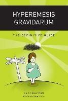 Hyperemesis Gravidarum - the Definitive Guide - Caitlin Dean,Amanda Shortman - cover