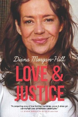 Love & Justice: A Compelling True Story of Triumph Over Tragedy - Diana Morgan-Hill - cover