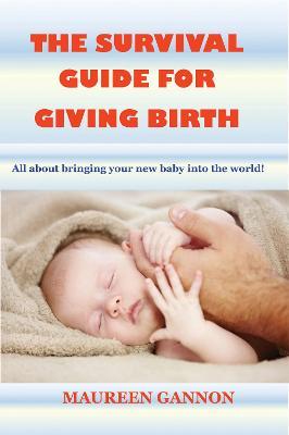 The Survival Guide For Giving Birth - Maureen Gannon - cover