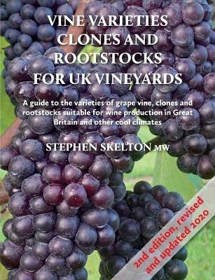 Clones and Rootstocks for Uk Vineyards 2nd Edition Vine Varieties - Stephen Skelton - cover