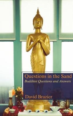 Questions in the Sand: Buddhist Questions and Answers - David Brazier - cover