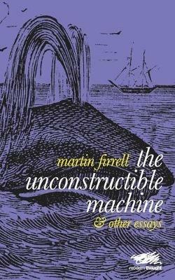 The Unconstructible Machine: & Other Essays - Martin Firrell - cover