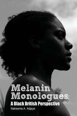 Melanin Monologues: A Black British Perspective - Natreema A. Adjaye - cover