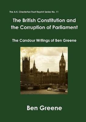 The British Constitution and the Corruption of Parliament: The Candour Writings of Ben Greene - Ben Greene - cover