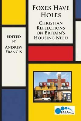 Foxes Have Holes: Christian Reflections on Britain's Housing Needs - cover