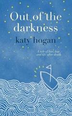 Out of the Darkness: A Tale of Love, Loss and Life After Death