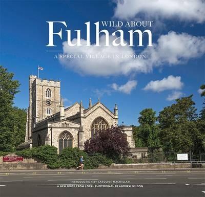 Wild About Fulham: A Special Village in London - Andrew Wilson - cover