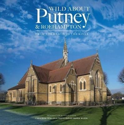 Wild About Putney and Roehampton: From the Heath to the River - Andrew Wilson - cover