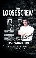 The Loose Screw: The Shocking Truth About Our Prison System - Jim Dawkins - cover