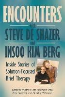 Encounters with Steve de Shazer and Insoo Kim Berg: Inside Stories of Solution-Focused Brief Therapy