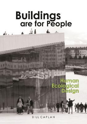 Buildings are for People: Human Ecological Design - Bill Caplan - cover