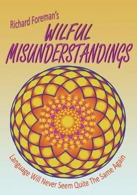 Wilful Misunderstandings - Richard Foreman - cover