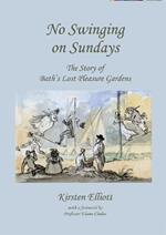 No Swinging on Sundays: The Story of Bath's Lost Pleasure Gardens