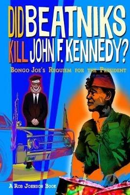 Did Beatniks Kill John F. Kennedy? - Robert Johnson - cover