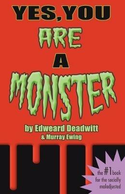 Yes, You ARE A Monster - Edweard Deadwitt,Murray Ewing - cover