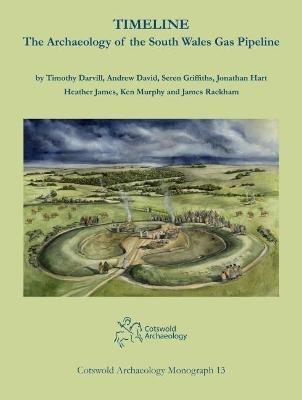 Timeline. The Archaeology of the South Wales Gas Pipeline: Excavations between Milford Haven, Pembrokeshire and Tirley, Gloucestershire - Timothy Darvill,Andrew David,Seren Griffiths - cover