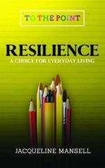 Resilience: A Choice for Everyday Living