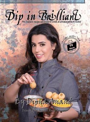 Dip In Brilliant: An Indian Recipe Adventure with a Contemporary Twist - Dipna Anand - cover