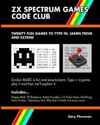ZX Spectrum Games Code Club: Twenty Fun Games to Code and Learn - Gary Plowman - cover