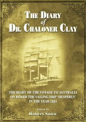 The Diary of Dr Chaloner Clay: The Diary of the Voyage to Australia on Board the Sailing Ship 'Hesperus' in the Year 1881 - cover