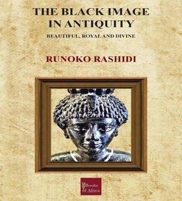 The Black Image in Antiquity: Beautiful, Royal and Divine - Runoko Rashidi - cover