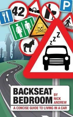 Backseat Bedroom: A Concise Guide to Living in a Car - Nick Andrew - cover