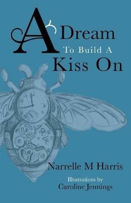 A Dream To Build A Kiss On - Narrelle M Harris - cover