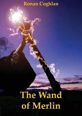 The Wand of Merlin - Ronan Coghlan - cover