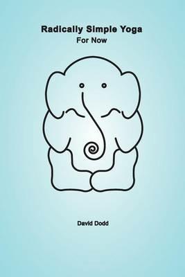 Radically Simple Yoga: For Now - David Dodd - cover