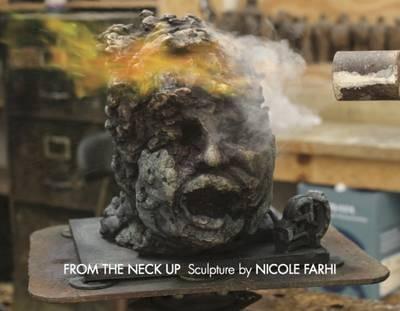From the Neck Up: Sculpture by Nicole Farhi - Bowman Sculpture - cover